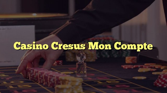 Meilleur casino cresus à France